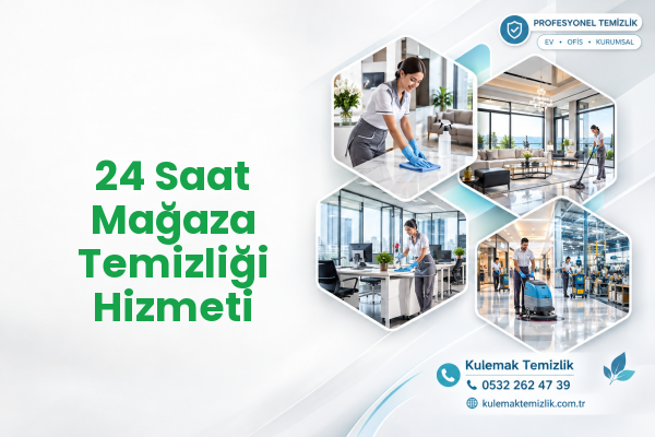 24 Saat Mağaza Temizliği Hizmeti