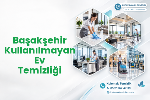 Başakşehir Kullanılmayan Ev Temizliği
