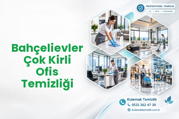 Bahçelievler Çok Kirli Ofis Temizliği
