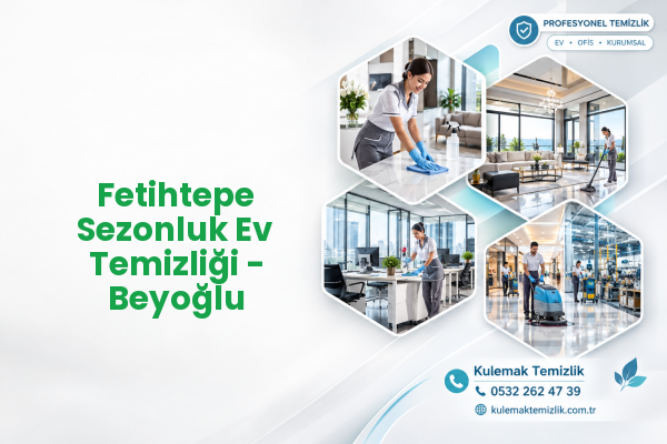 Fetihtepe Sezonluk Ev Temizliği - Beyoğlu