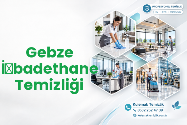 Gebze İ̇badethane Temizliği