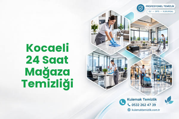 Kocaeli 24 Saat Mağaza Temizliği