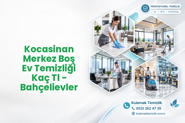 Kocasinan Merkez Boş Ev Temizliği Kaç Tl - Bahçelievler