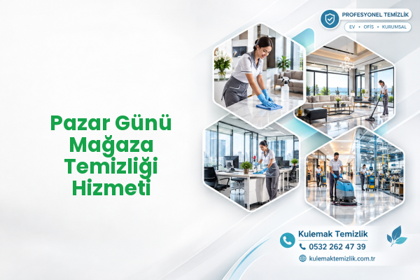 Pazar Günü Mağaza Temizliği Hizmeti