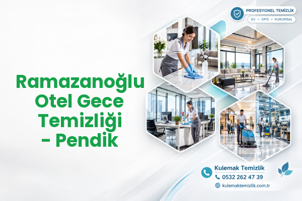 Ramazanoğlu Otel Gece Temizliği - Pendik