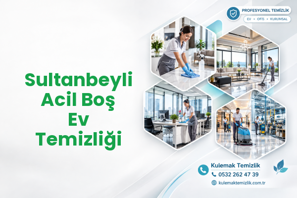 Sultanbeyli Acil Boş Ev Temizliği