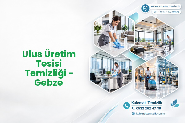 Ulus Üretim Tesisi Temizliği - Gebze