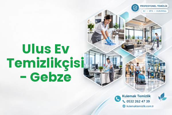 Ulus Ev Temizlikçisi - Gebze