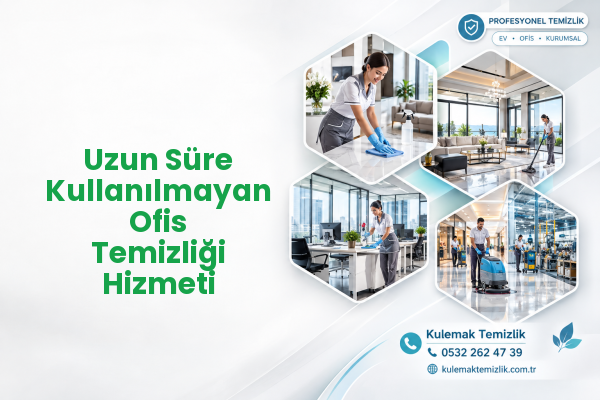 Uzun Süre Kullanılmayan Ofis Temizliği Hizmeti
